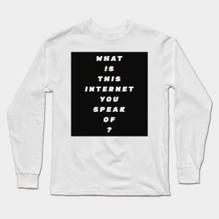 What Is This Internet? white text Long Sleeve T-Shirt